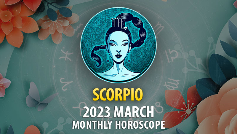 Scorpio - 2023 March Monthly Horoscope