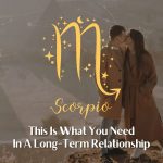 Scorpio - This is what you need in a long relationship