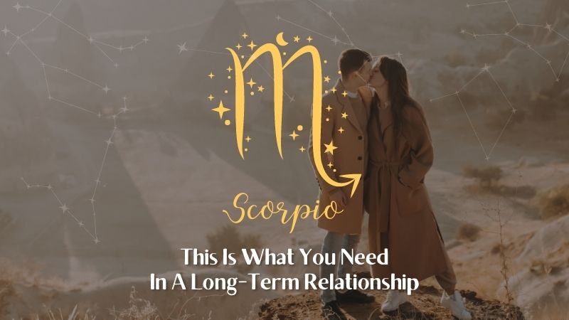 Scorpio - This is what you need in a long relationship