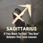 Sagittarius - If You Want To Find "The One" Unlearn This Love Lesson