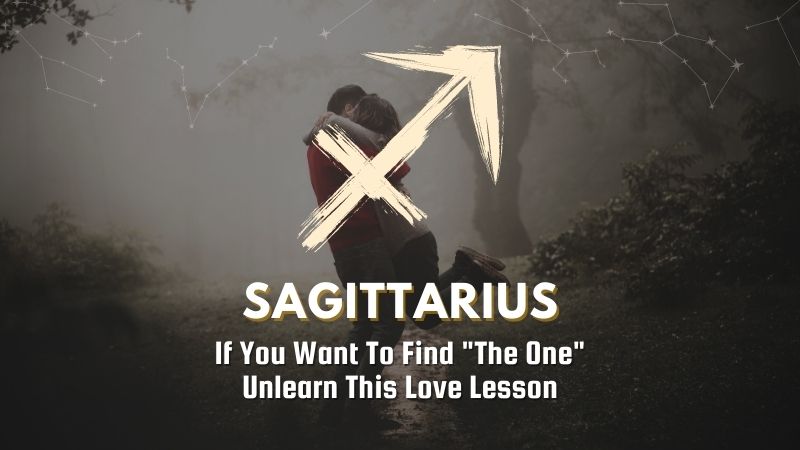 Sagittarius - If You Want To Find "The One" Unlearn This Love Lesson