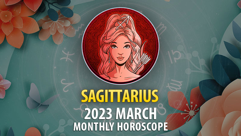Sagittarius - 2023 March Monthly Horoscope