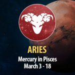 Aries - Mercury in Pisces Horoscope