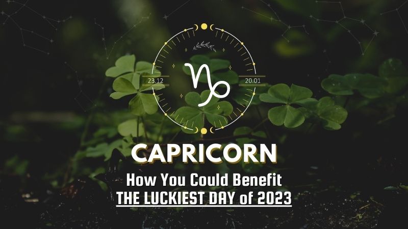 Capricorn - How You Could Benefit The Luckiest Day of 2023