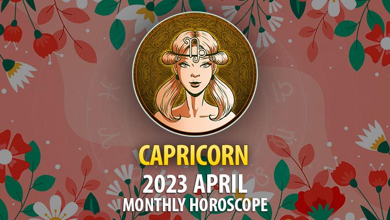 Capricorn - 2023 April Monthly Horoscope