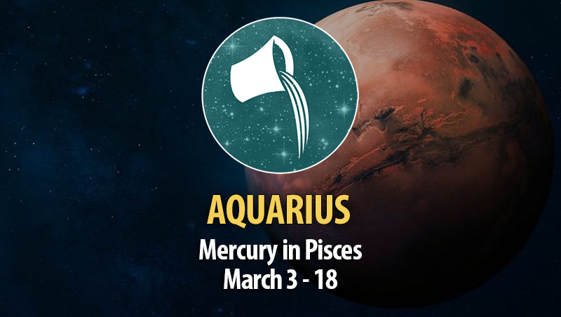 Aquarius - Mercury in Pisces Horoscope