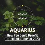 Aquarius - How You Could Benefit The Luckiest Day of 2023
