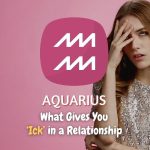 Aquarius - What Gives You "Ick" in a Relationship