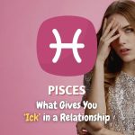 Pisces - What Gives You "Ick" in a Relationship