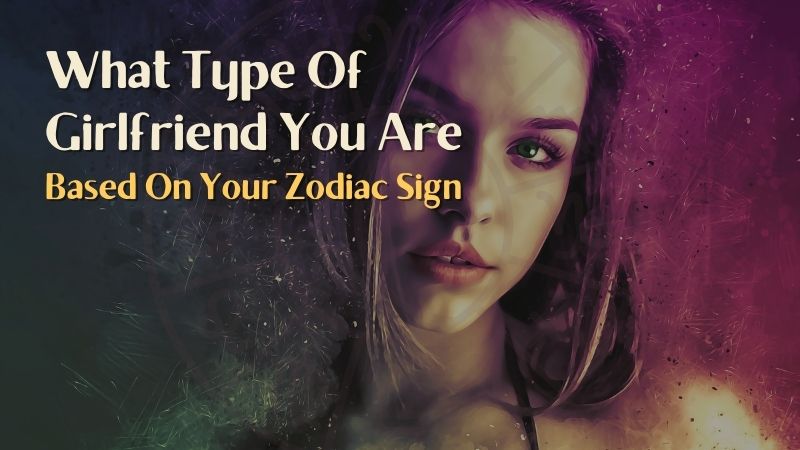 What Type Of Girlfriend You Are – HoroscopeOfToday