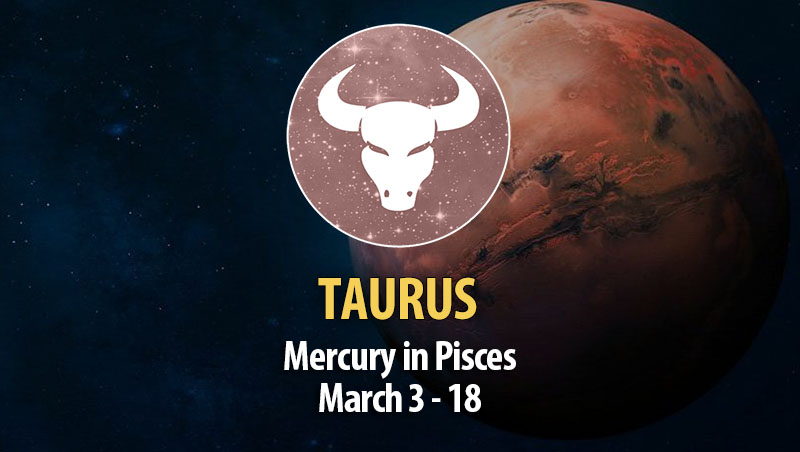 Taurus - Mercury in Pisces Horoscope