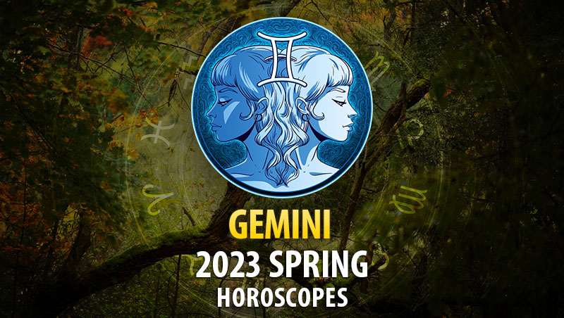 Gemini - 2023 Spring Horoscope
