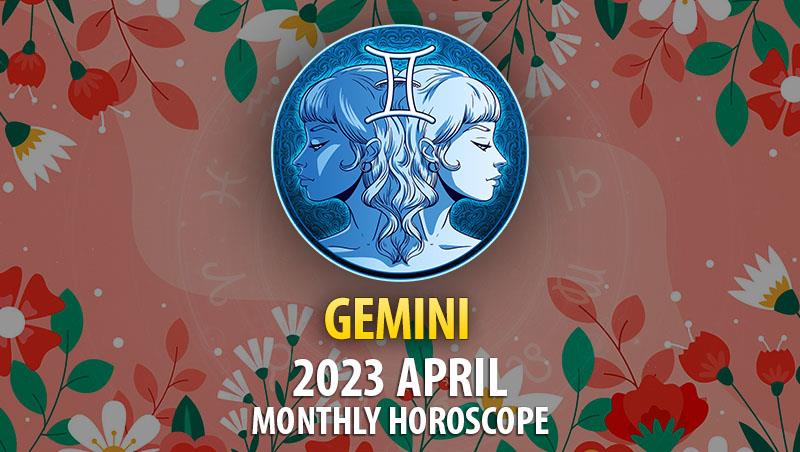 Gemini - 2023 April Monthly Horoscope