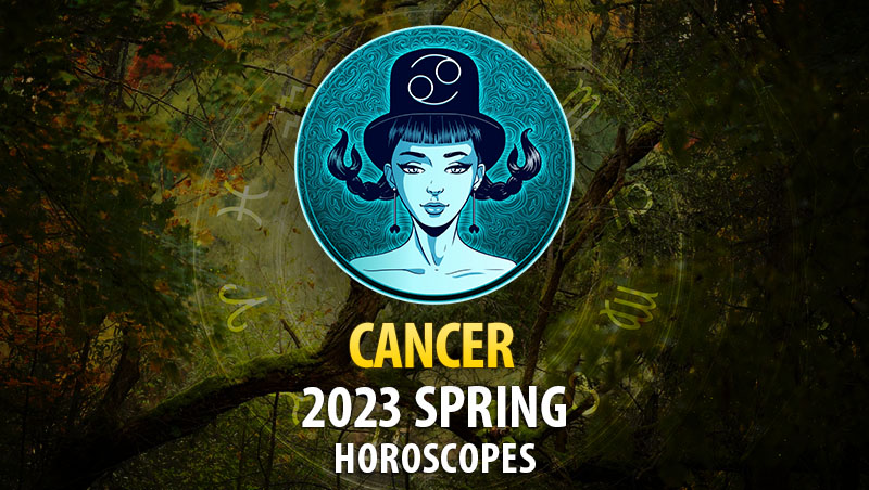 Cancer - 2023 Spring Horoscope