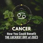 Cancer - How You Could Benefit The Luckiest Day of 2023