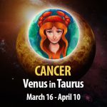 Cancer - Venus in Taurus Horoscope