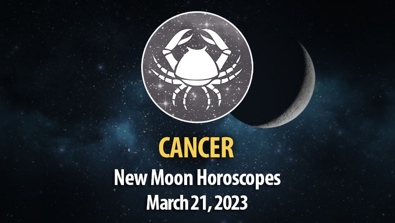 Cancer - New Moon Horoscope March 21, 2023