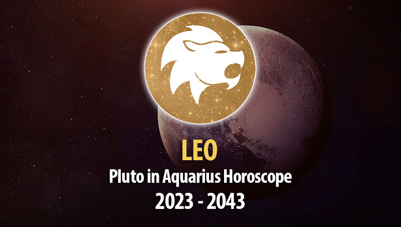 Leo - Pluto in Aquarius Horoscope