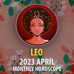 Leo - 2023 April Monthly Horoscope