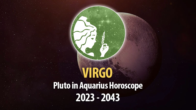 Virgo - Pluto in Aquarius Horoscope