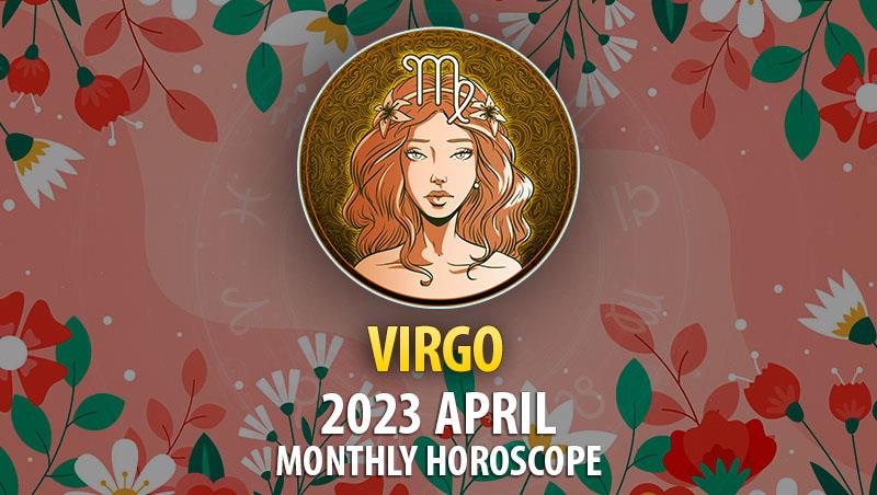 Virgo - 2023 April Monthly Horoscope