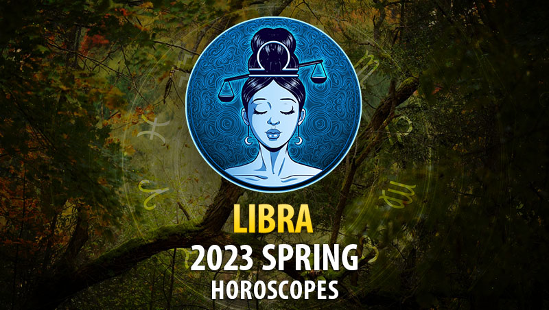 Libra - 2023 Spring Horoscope