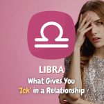 Libra - What Gives You "Ick" in a Relationship
