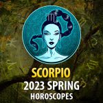 Scorpio - 2023 Spring Horoscope