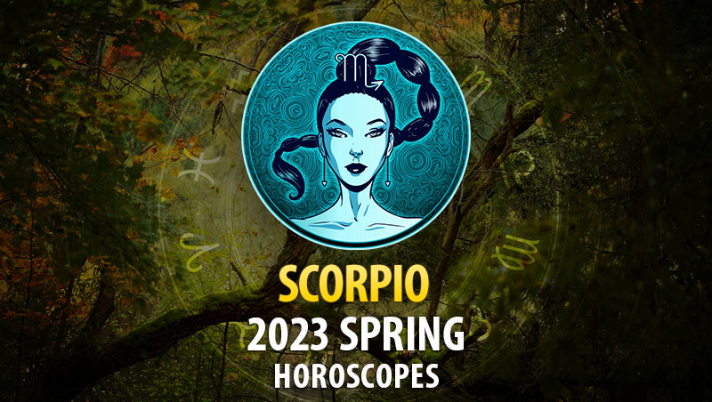 Scorpio - 2023 Spring Horoscope