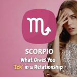 Scorpio - What Gives You "Ick" in a Relationship