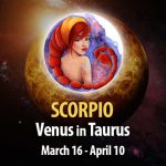 Scorpio - Venus in Taurus Horoscope
