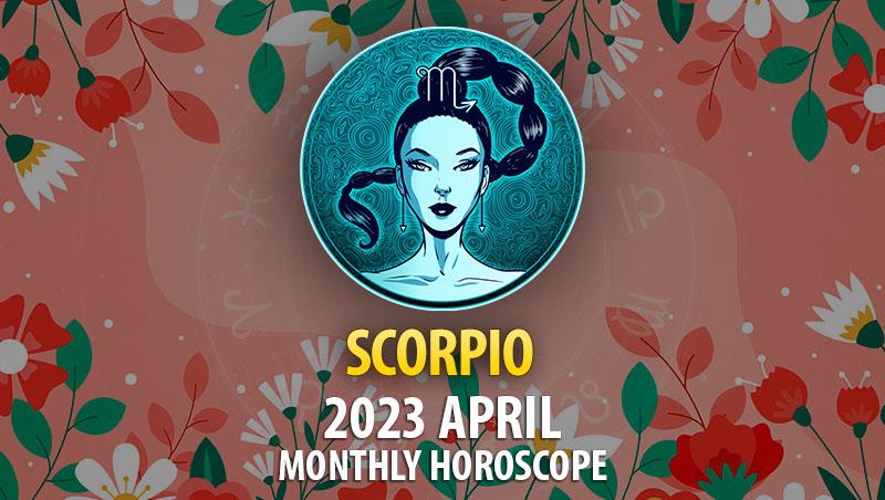 Scorpio - 2023 April Monthly Horoscope
