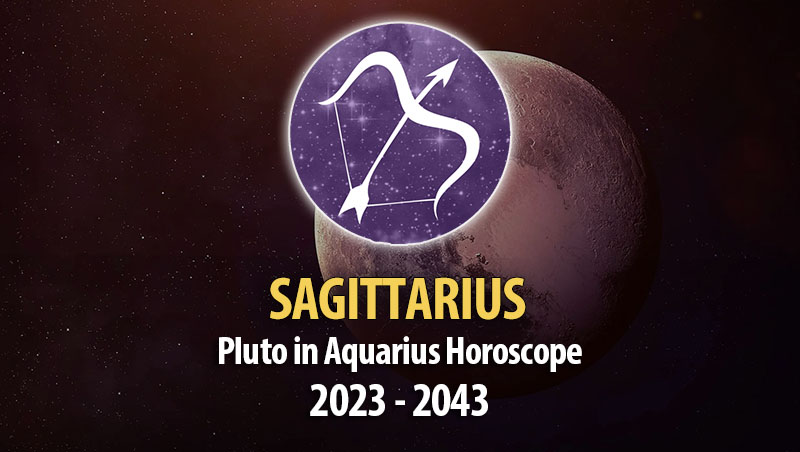 Sagittarius - Pluto in Aquarius Horoscope
