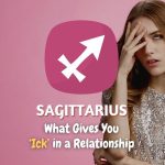 Sagittarius - What Gives You "Ick" in a Relationship