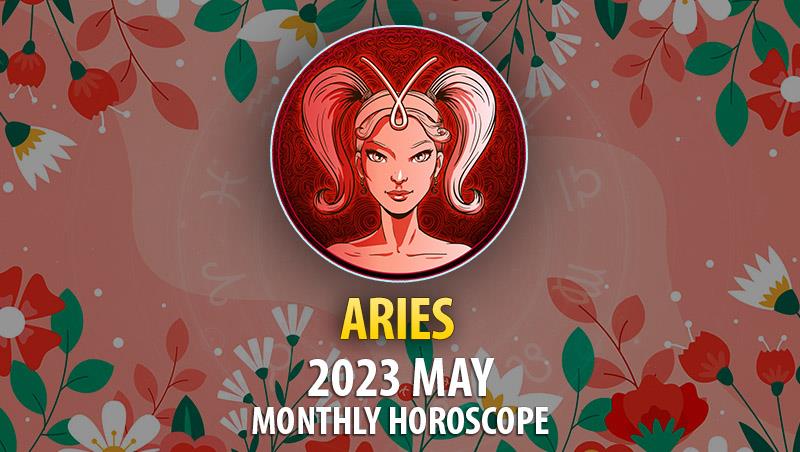 Aries - 2023 May Monthly Horoscope