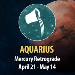 Aquarius - Mercury Retrograde April 21 - May 14