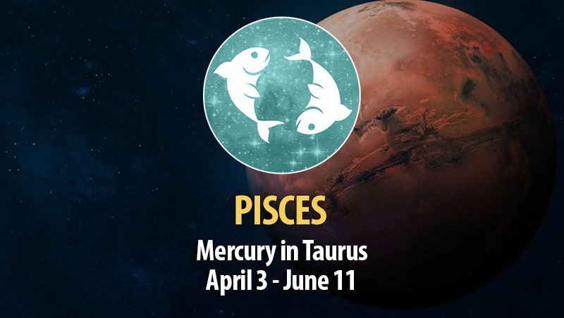 Pisces - Mercury in Taurus Horoscope