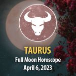 Taurus - Full Moon Horoscope April 6 2023