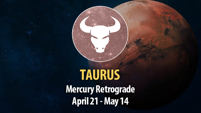 Taurus - Mercury Retrograde April 21 - May 14