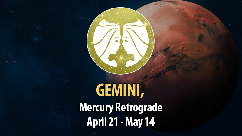 Gemini - Mercury Retrograde April 21 - May 14
