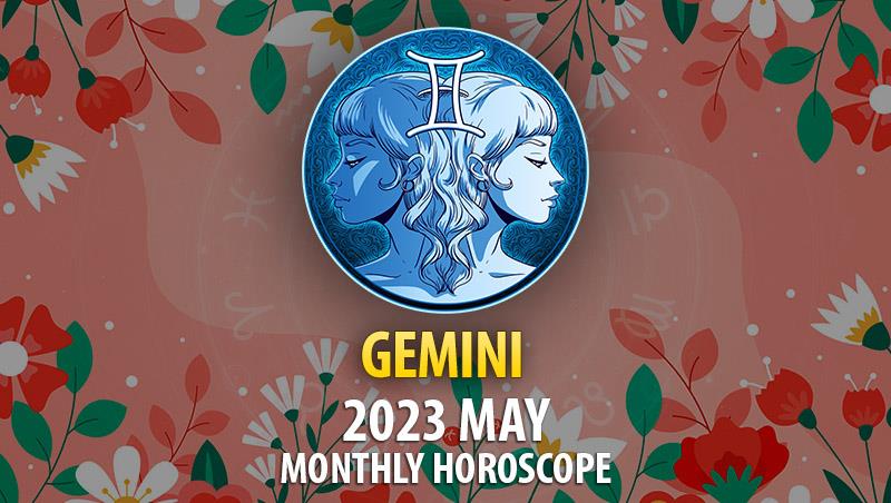 Gemini - 2023 May Monthly Horoscope