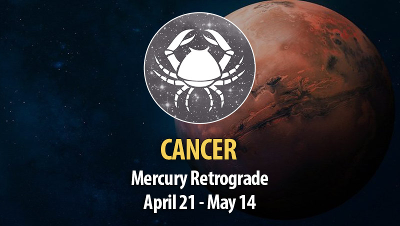 Cancer - Mercury Retrograde April 21 - May 14