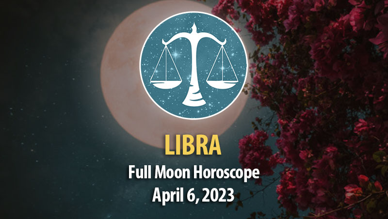 Libra - Full Moon Horoscope April 6 2023