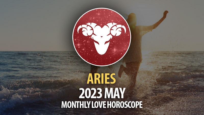 Aries - 2023 May Monthly Love Horoscopes