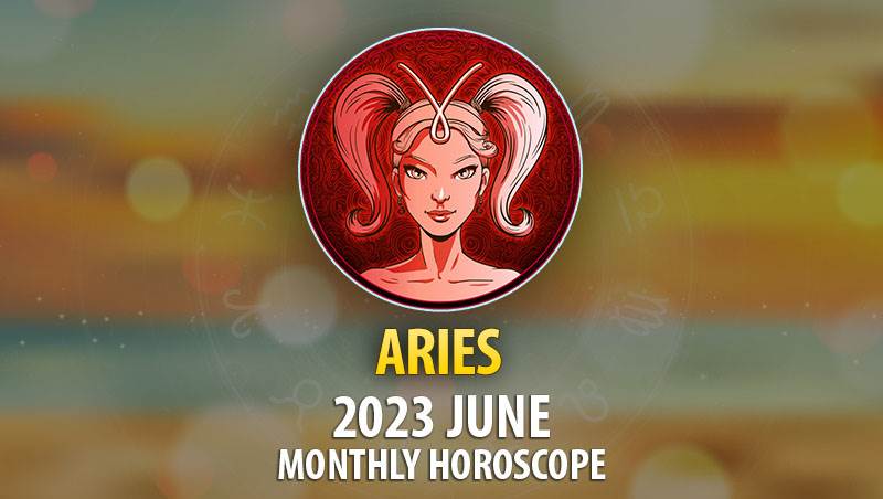 Aries - 2023 June Monthly Horoscope
