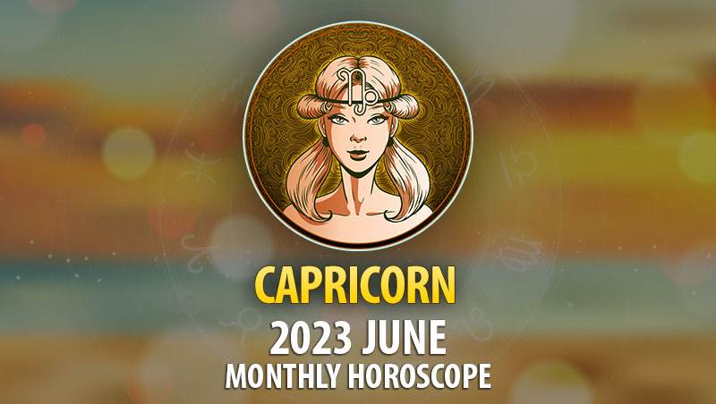 Capricorn - 2023 June Monthly Horoscope