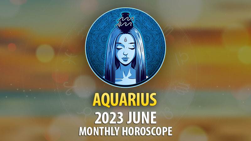Aquarius - 2023 June Monthly Horoscope
