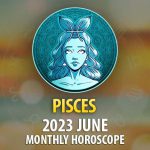 Pisces - 2023 June Monthly Horoscope
