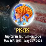 Pisces - Jupiter in Taurus Horoscope