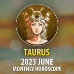 Taurus - 2023 June Monthly Horoscope